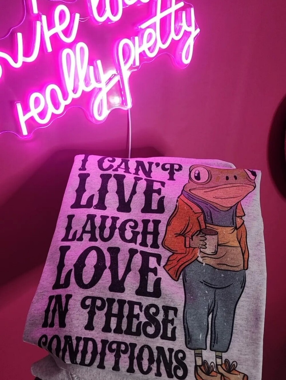 I Cant Live Laugh Love In These Conditions Graphic Tee